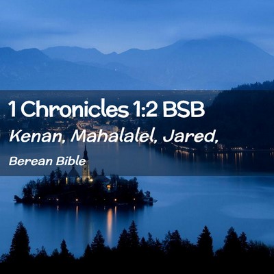 Picture 02 - 1 Chronicles 1:2 BSB - Kenan, Mahalalel, - Bible Verse Picture