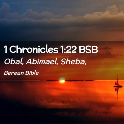 Picture 02 - 1 Chronicles 1:22 BSB - Obal, Abimael, - Bible Verse Picture