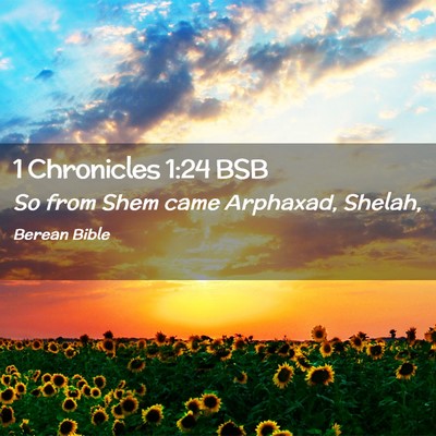 Picture 02 - 1 Chronicles 1:24 BSB - So from Shem came Arphaxad, - Bible Verse Picture