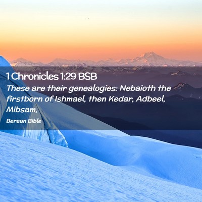 Picture 02 - 1 Chronicles 1:29 BSB - These are their genealogies: Nebaioth the - Bible Verse Picture