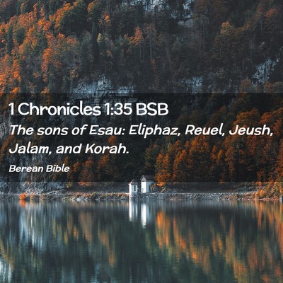Picture 02 - 1 Chronicles 1:35 BSB - The sons of Esau: Eliphaz, Reuel, Jeush, Jalam, - Bible Verse Picture