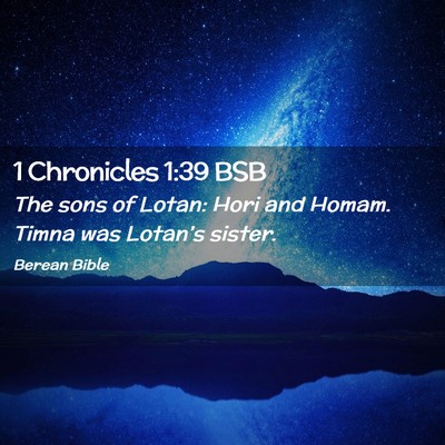 Picture 02 - 1 Chronicles 1:39 BSB - The sons of Lotan: Hori and Homam. Timna was - Bible Verse Picture