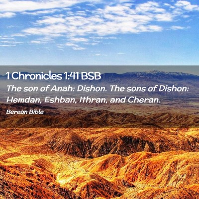 Picture 02 - 1 Chronicles 1:41 BSB - The son of Anah: Dishon. The sons of Dishon: - Bible Verse Picture