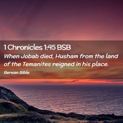 Picture 02 - 1 Chronicles 1:45 BSB - When Jobab died, Husham from the land of the - Bible Verse Picture