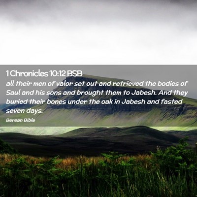 Picture 02 - 1 Chronicles 10:12 BSB - all their men of valor set out and retrieved the - Bible Verse Picture