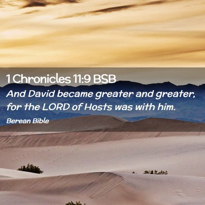 Picture 02 - 1 Chronicles 11:9 BSB - And David became greater and greater, for the - Bible Verse Picture
