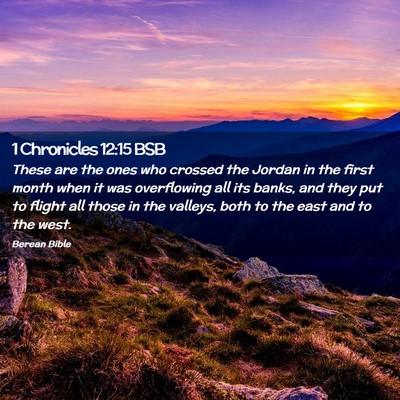 Picture 02 - 1 Chronicles 12:15 BSB - These are the ones who crossed the Jordan in the - Bible Verse Picture