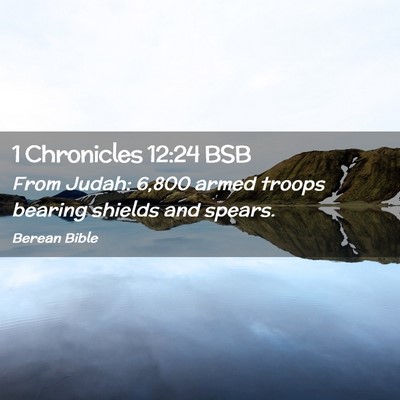 Picture 02 - 1 Chronicles 12:24 BSB - From Judah: 6,800 armed troops bearing shields - Bible Verse Picture