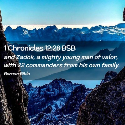Picture 02 - 1 Chronicles 12:28 BSB - and Zadok, a mighty young man of valor, with 22 - Bible Verse Picture