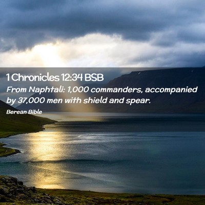 Picture 02 - 1 Chronicles 12:34 BSB - From Naphtali: 1,000 commanders, accompanied by - Bible Verse Picture