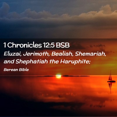 Picture 02 - 1 Chronicles 12:5 BSB - Eluzai, Jerimoth, Bealiah, Shemariah, and - Bible Verse Picture