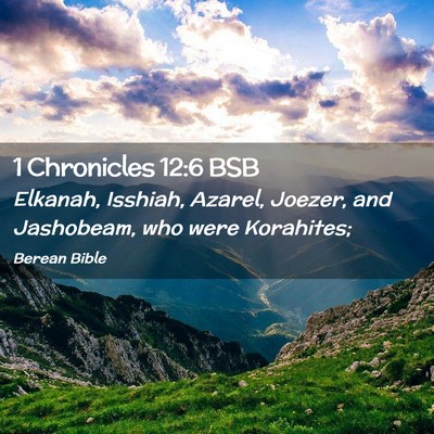 Picture 02 - 1 Chronicles 12:6 BSB - Elkanah, Isshiah, Azarel, Joezer, and Jashobeam, - Bible Verse Picture