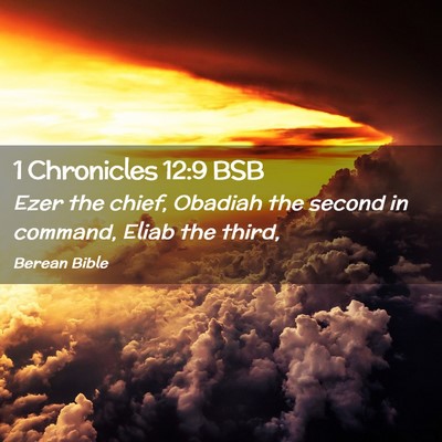 Picture 02 - 1 Chronicles 12:9 BSB - Ezer the chief, Obadiah the second in command, - Bible Verse Picture