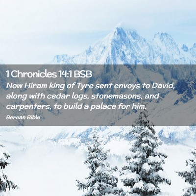 Picture 02 - 1 Chronicles 14:1 BSB - Now Hiram king of Tyre sent envoys to David, - Bible Verse Picture