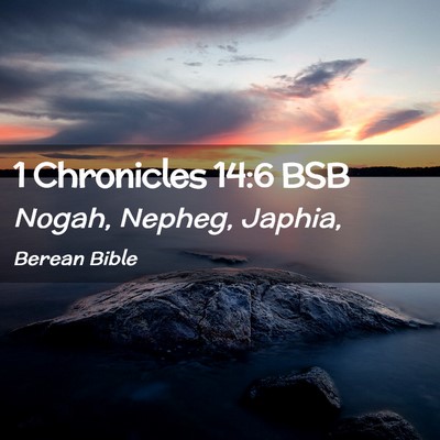Picture 02 - 1 Chronicles 14:6 BSB - Nogah, Nepheg, - Bible Verse Picture