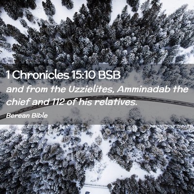 Picture 02 - 1 Chronicles 15:10 BSB - and from the Uzzielites, Amminadab the chief and - Bible Verse Picture