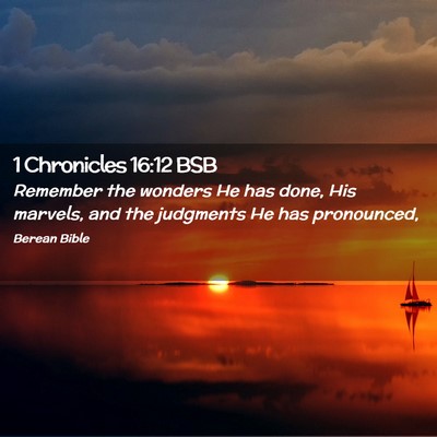 Picture 02 - 1 Chronicles 16:12 BSB - Remember the wonders He has done, His marvels, - Bible Verse Picture