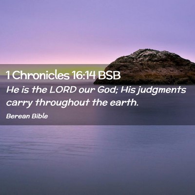 Picture 02 - 1 Chronicles 16:14 BSB - He is the LORD our God; His judgments carry - Bible Verse Picture