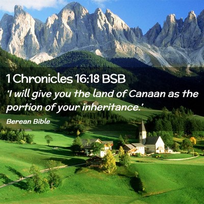 Picture 02 - 1 Chronicles 16:18 BSB - ‘I will give you the land of Canaan as the - Bible Verse Picture