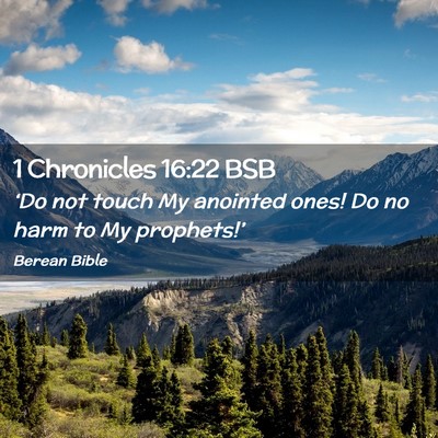 Picture 02 - 1 Chronicles 16:22 BSB - ‘Do not touch My anointed ones! Do no harm to - Bible Verse Picture