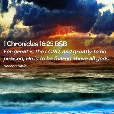 Picture 02 - 1 Chronicles 16:25 BSB - For great is the LORD, and greatly to be praised; - Bible Verse Picture