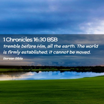 Picture 02 - 1 Chronicles 16:30 BSB - tremble before Him, all the earth. The world is - Bible Verse Picture