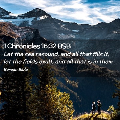 Picture 02 - 1 Chronicles 16:32 BSB - Let the sea resound, and all that fills it; let - Bible Verse Picture
