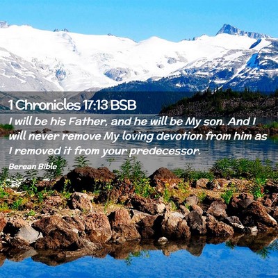 Picture 02 - 1 Chronicles 17:13 BSB - I will be his Father, and he will be My son. And - Bible Verse Picture