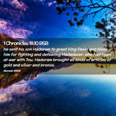 Picture 02 - 1 Chronicles 18:10 BSB - he sent his son Hadoram to greet King David and - Bible Verse Picture