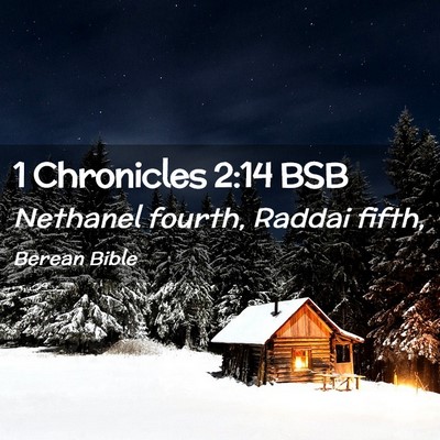 Picture 02 - 1 Chronicles 2:14 BSB - Nethanel fourth, Raddai - Bible Verse Picture