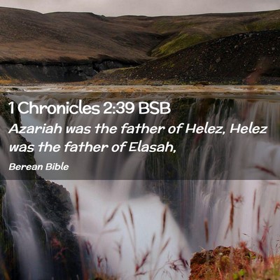 Picture 02 - 1 Chronicles 2:39 BSB - Azariah was the father of Helez, Helez was the - Bible Verse Picture