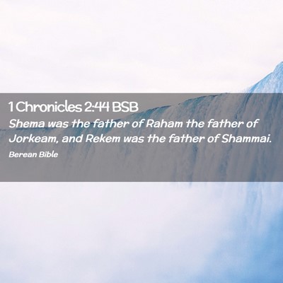 Picture 02 - 1 Chronicles 2:44 BSB - Shema was the father of Raham the father of - Bible Verse Picture