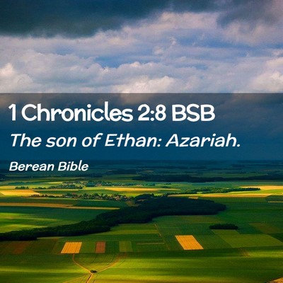 Picture 02 - 1 Chronicles 2:8 BSB - The son of Ethan: - Bible Verse Picture