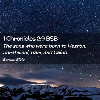 Picture 02 - 1 Chronicles 2:9 BSB - The sons who were born to Hezron: Jerahmeel, Ram, - Bible Verse Picture