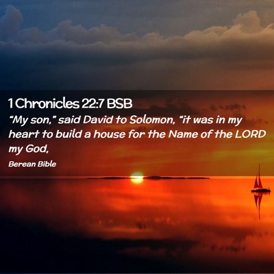 Picture 02 - 1 Chronicles 22:7 BSB - “My son,” said David to Solomon, “it was in - Bible Verse Picture