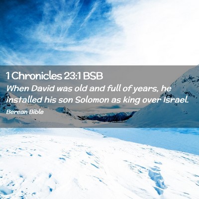 Picture 02 - 1 Chronicles 23:1 BSB - When David was old and full of years, he - Bible Verse Picture