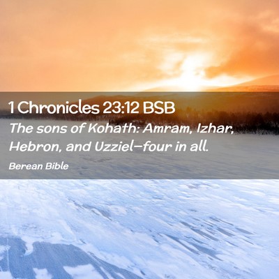 Picture 02 - 1 Chronicles 23:12 BSB - The sons of Kohath: Amram, Izhar, Hebron, and - Bible Verse Picture