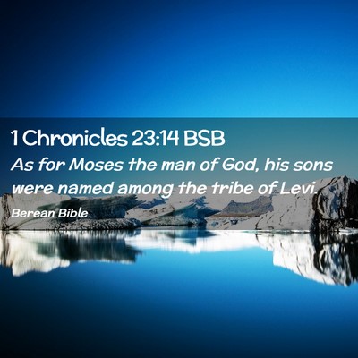 Picture 02 - 1 Chronicles 23:14 BSB - As for Moses the man of God, his sons were named - Bible Verse Picture