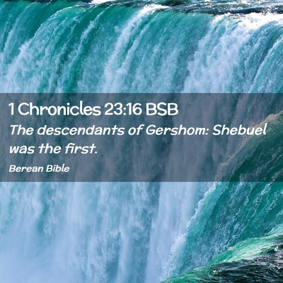 Picture 02 - 1 Chronicles 23:16 BSB - The descendants of Gershom: Shebuel was the - Bible Verse Picture