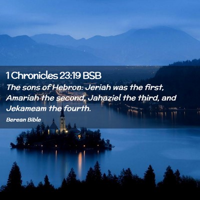 Picture 02 - 1 Chronicles 23:19 BSB - The sons of Hebron: Jeriah was the first, Amariah - Bible Verse Picture