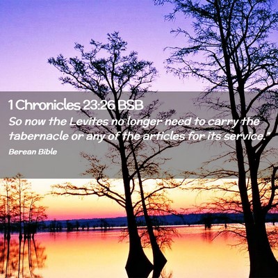 Picture 02 - 1 Chronicles 23:26 BSB - So now the Levites no longer need to carry the - Bible Verse Picture