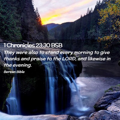 Picture 02 - 1 Chronicles 23:30 BSB - They were also to stand every morning to give - Bible Verse Picture