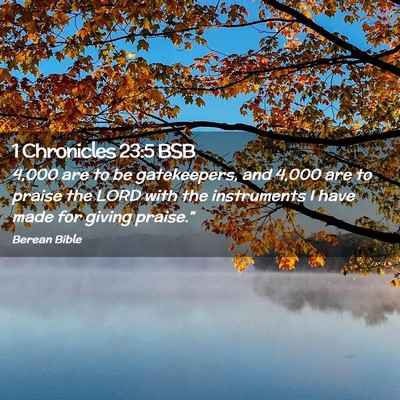 Picture 02 - 1 Chronicles 23:5 BSB - 4,000 are to be gatekeepers, and 4,000 are to - Bible Verse Picture