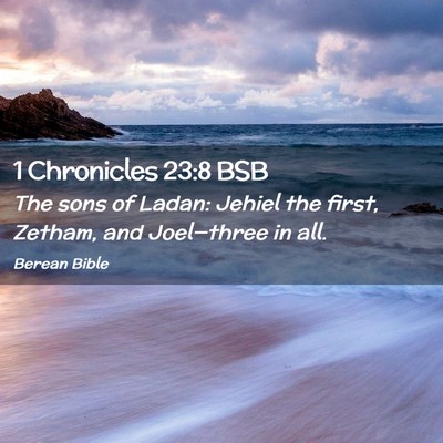 Picture 02 - 1 Chronicles 23:8 BSB - The sons of Ladan: Jehiel the first, Zetham, and - Bible Verse Picture