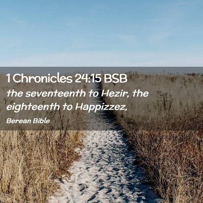Picture 02 - 1 Chronicles 24:15 BSB - the seventeenth to Hezir, the eighteenth to - Bible Verse Picture