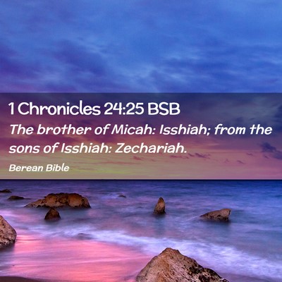 Picture 02 - 1 Chronicles 24:25 BSB - The brother of Micah: Isshiah; from the sons of - Bible Verse Picture