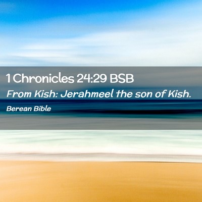 Picture 02 - 1 Chronicles 24:29 BSB - From Kish: Jerahmeel the son of - Bible Verse Picture