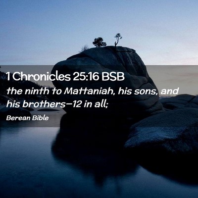 Picture 02 - 1 Chronicles 25:16 BSB - the ninth to Mattaniah, his sons, and his - Bible Verse Picture