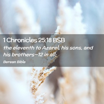 Picture 02 - 1 Chronicles 25:18 BSB - the eleventh to Azarel, his sons, and his - Bible Verse Picture