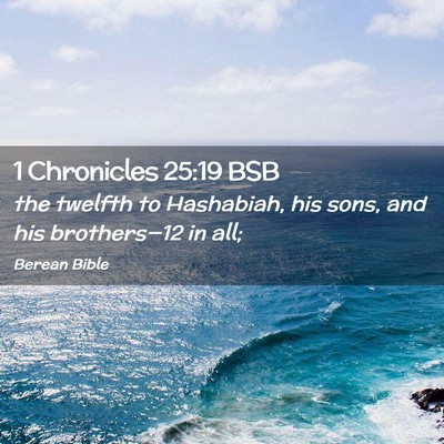 Picture 02 - 1 Chronicles 25:19 BSB - the twelfth to Hashabiah, his sons, and his - Bible Verse Picture